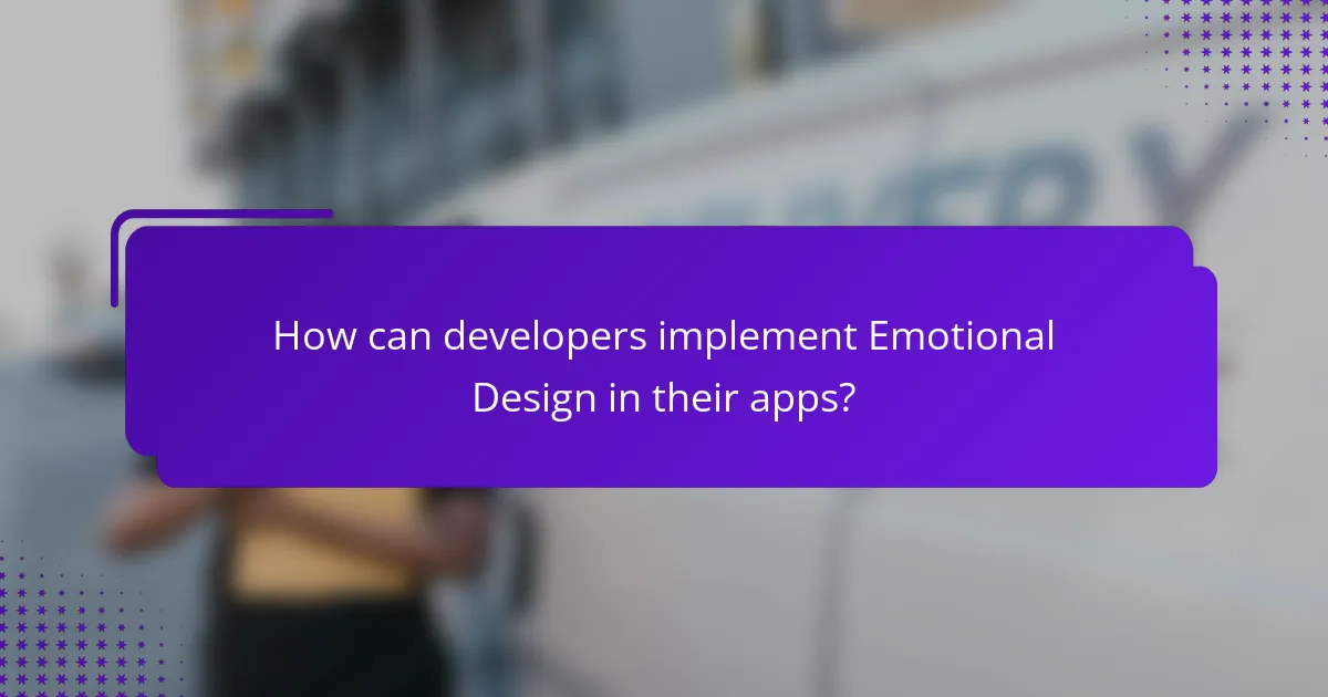 How can developers implement Emotional Design in their apps?
