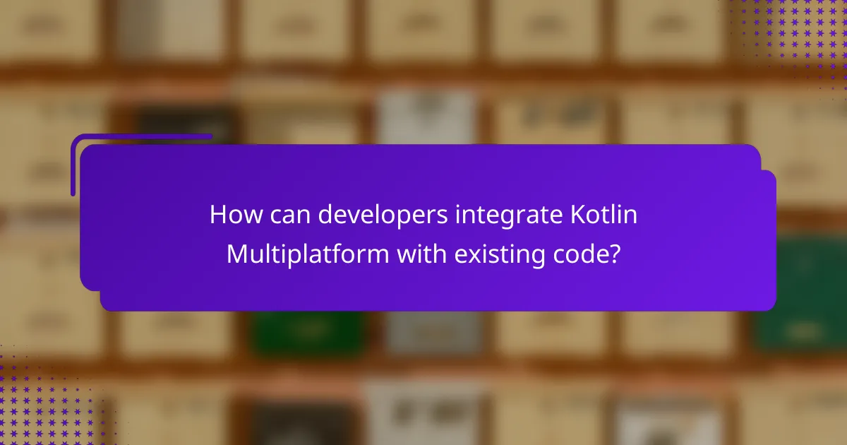 How can developers integrate Kotlin Multiplatform with existing code?