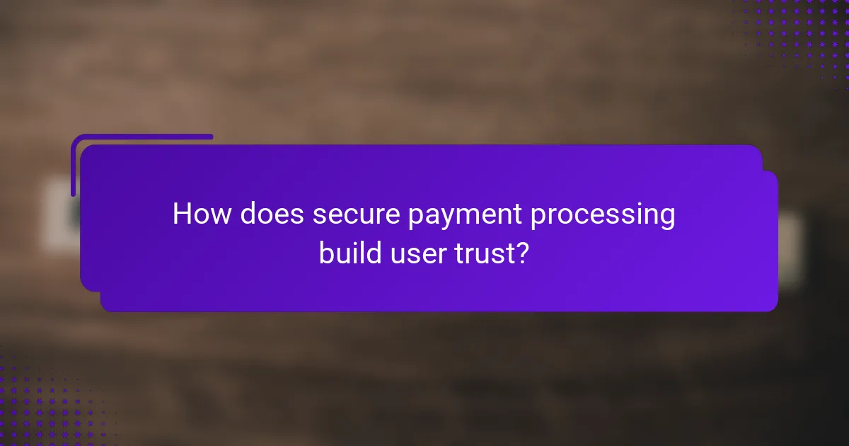 How does secure payment processing build user trust?