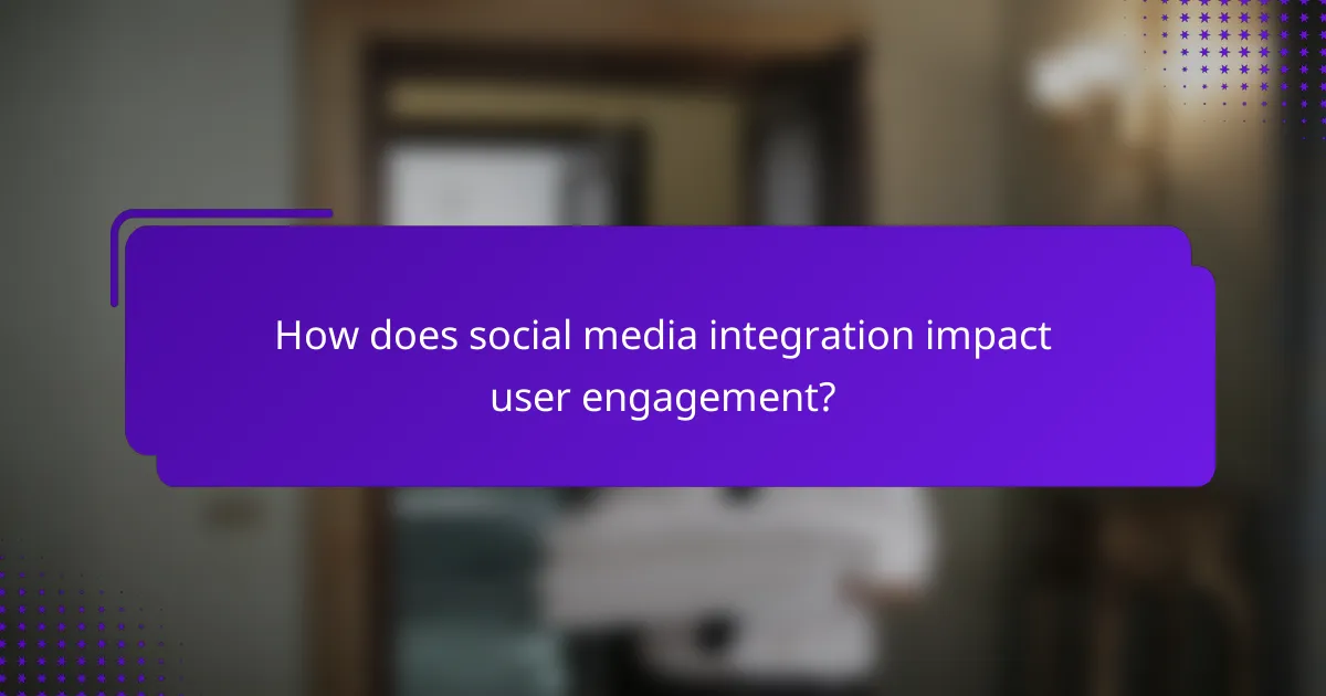How does social media integration impact user engagement?
