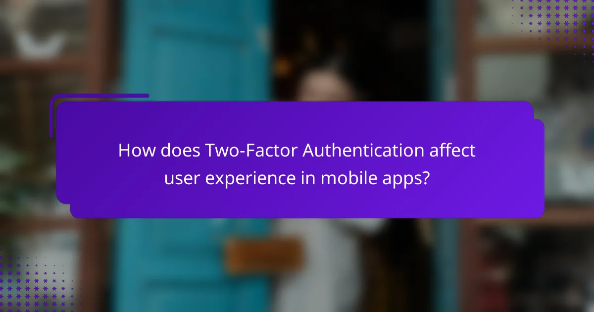 How does Two-Factor Authentication affect user experience in mobile apps?