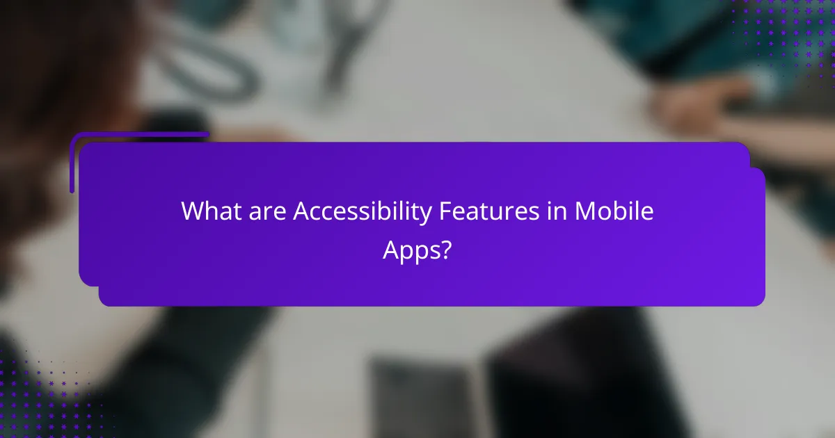 What are Accessibility Features in Mobile Apps?