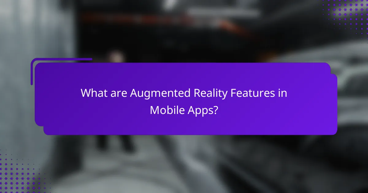 What are Augmented Reality Features in Mobile Apps?