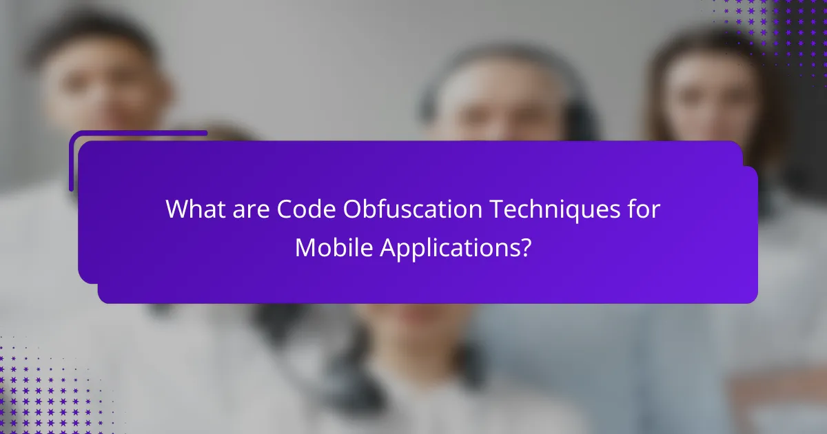 What are Code Obfuscation Techniques for Mobile Applications?