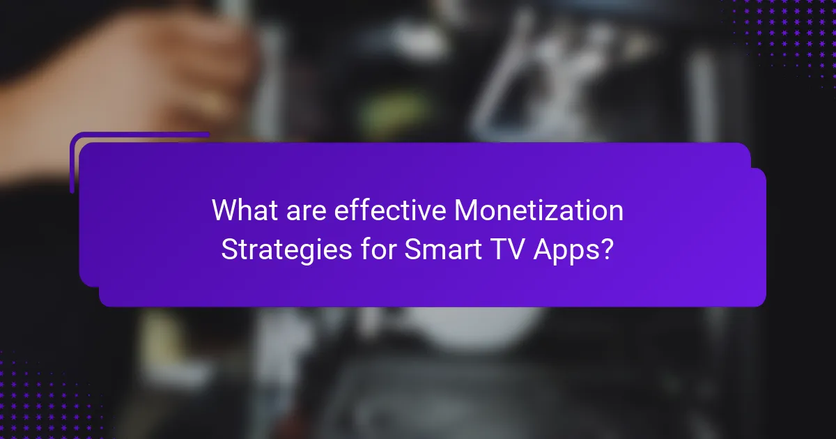 What are effective Monetization Strategies for Smart TV Apps?