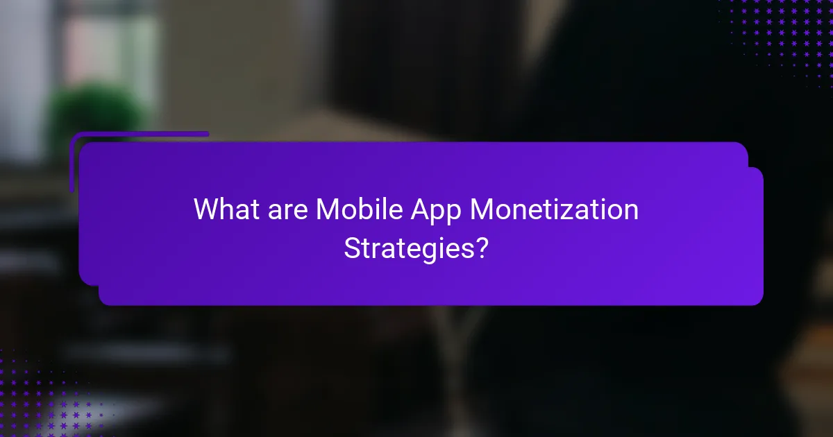 What are Mobile App Monetization Strategies?