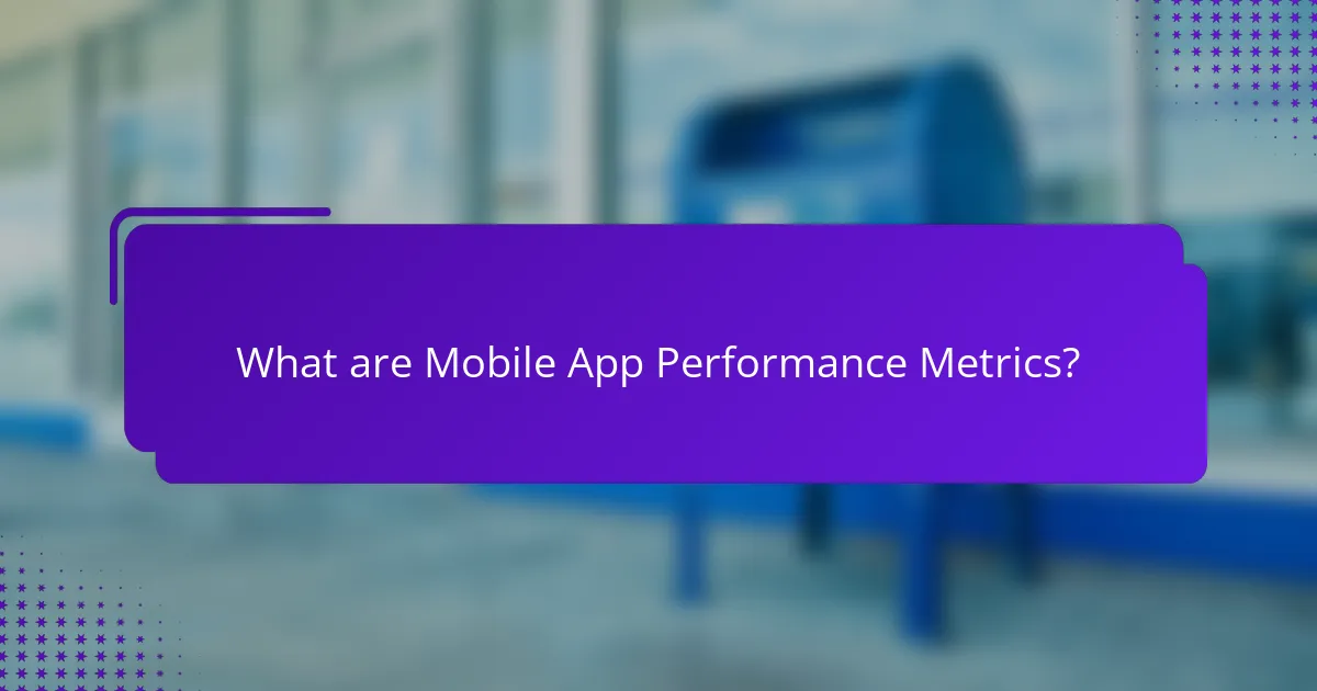 What are Mobile App Performance Metrics?