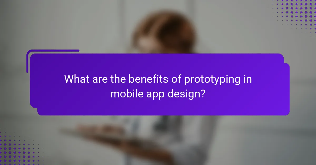What are the benefits of prototyping in mobile app design?
