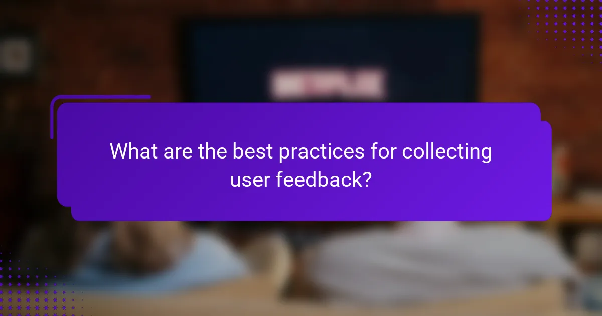 What are the best practices for collecting user feedback?