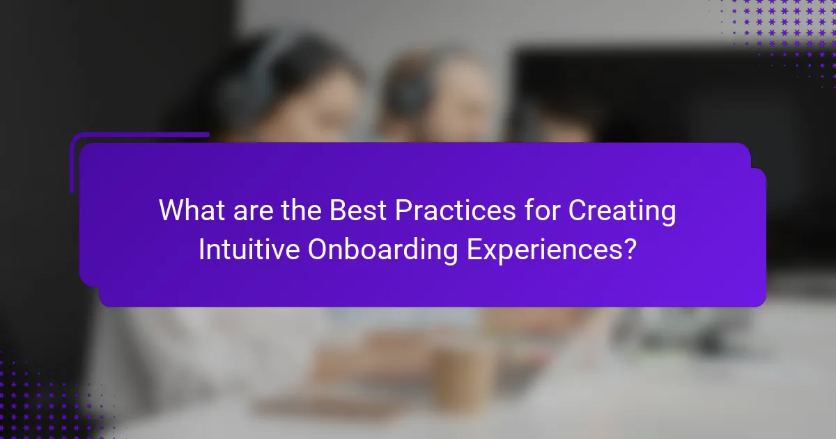 What are the Best Practices for Creating Intuitive Onboarding Experiences?