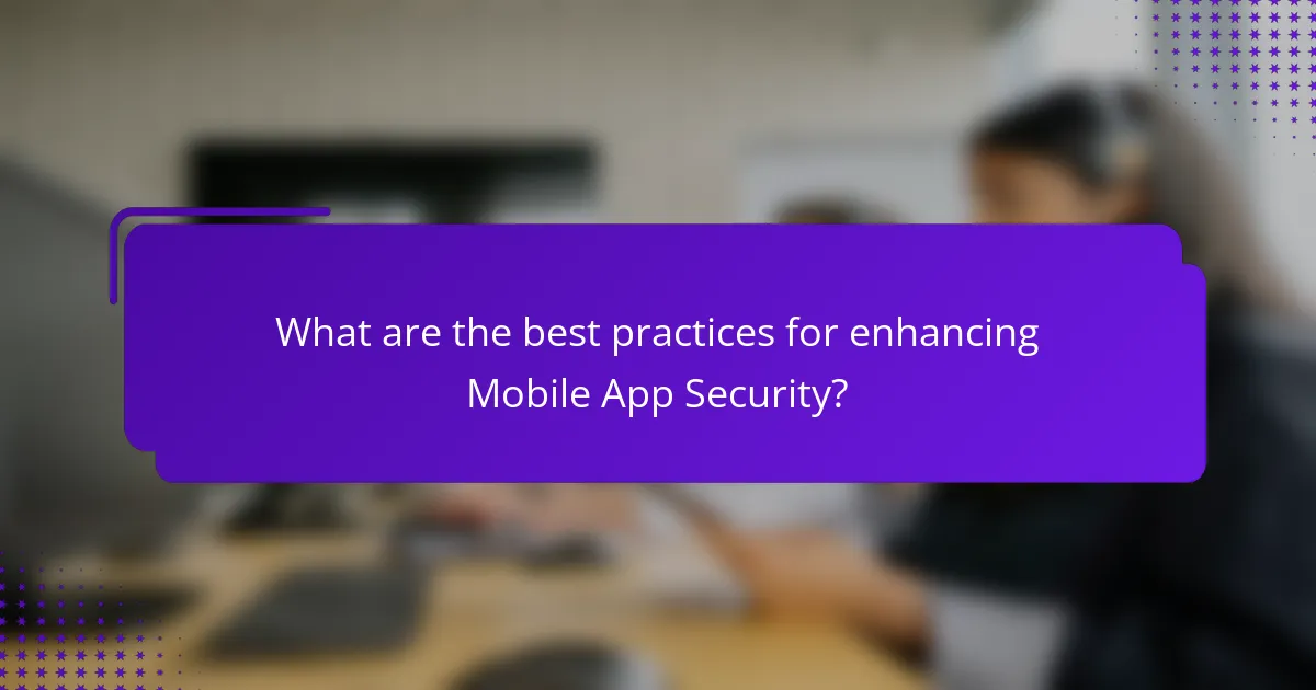 What are the best practices for enhancing Mobile App Security?