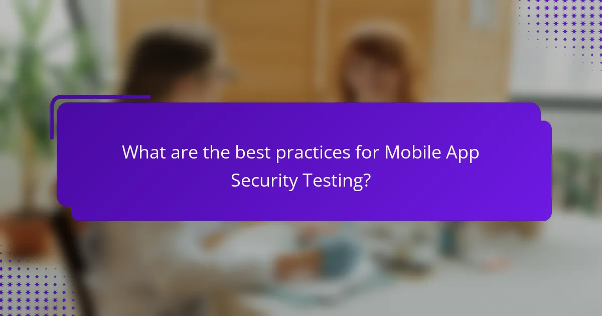 What are the best practices for Mobile App Security Testing?