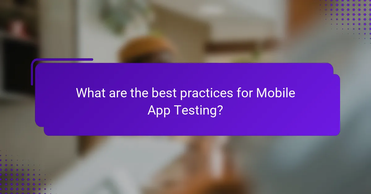 What are the best practices for Mobile App Testing?