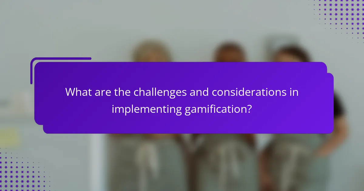 What are the challenges and considerations in implementing gamification?