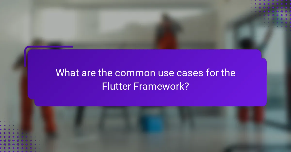 What are the common use cases for the Flutter Framework?