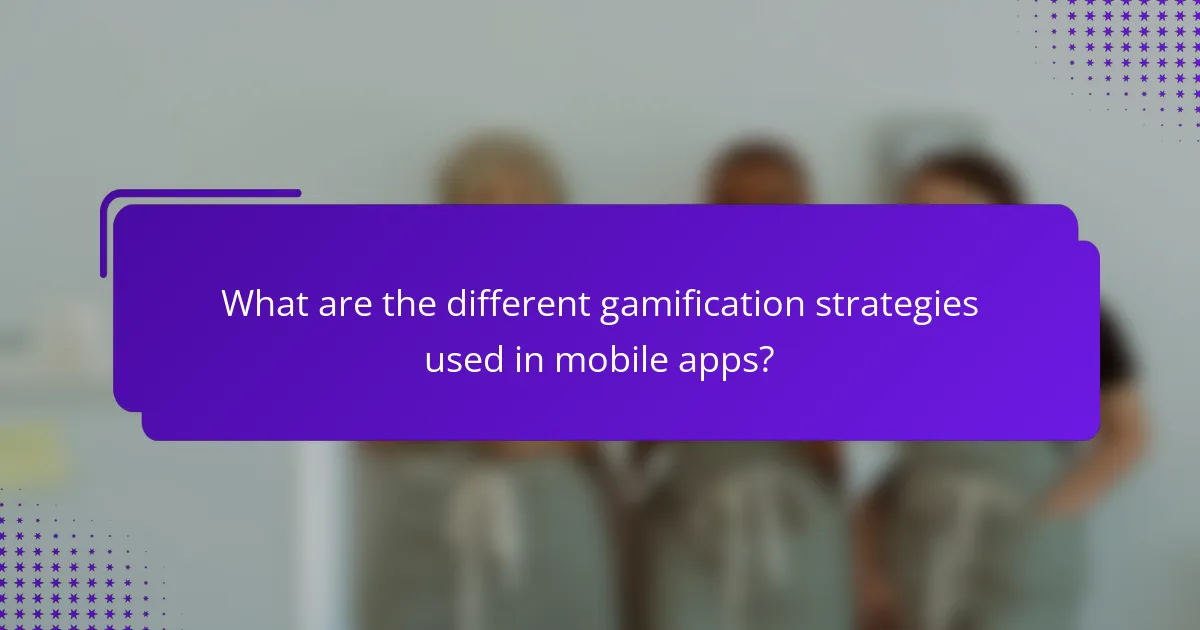 What are the different gamification strategies used in mobile apps?