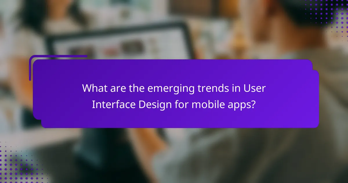 What are the emerging trends in User Interface Design for mobile apps?