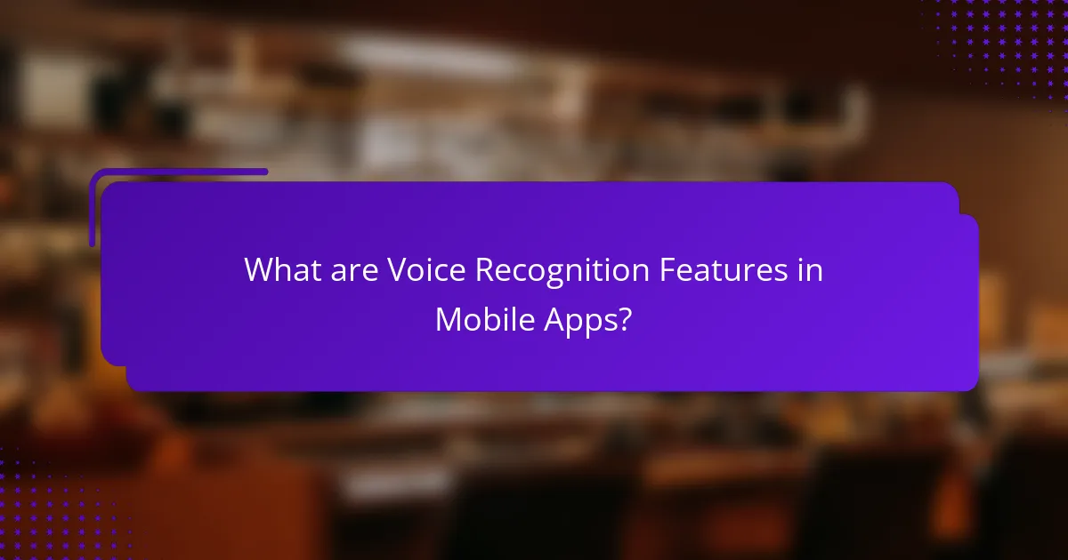 What are Voice Recognition Features in Mobile Apps?