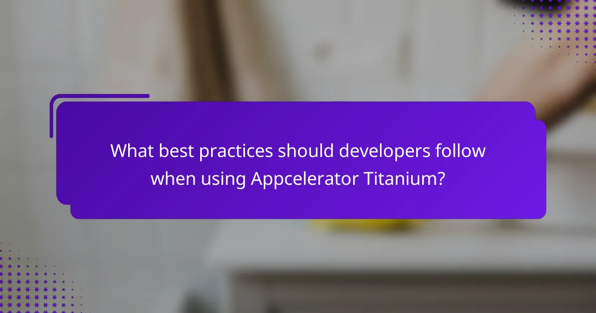 What best practices should developers follow when using Appcelerator Titanium?