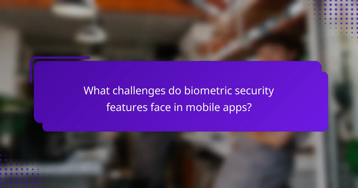 What challenges do biometric security features face in mobile apps?
