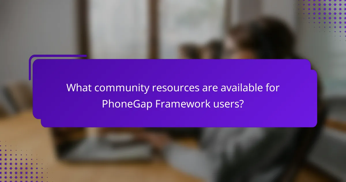 What community resources are available for PhoneGap Framework users?