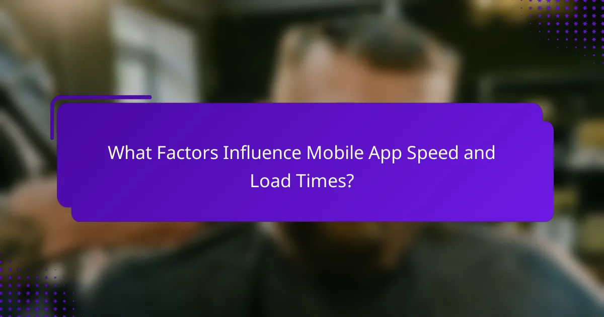 What Factors Influence Mobile App Speed and Load Times?