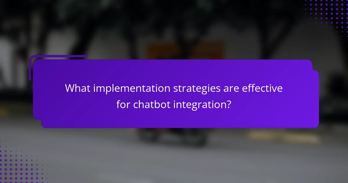What implementation strategies are effective for chatbot integration?