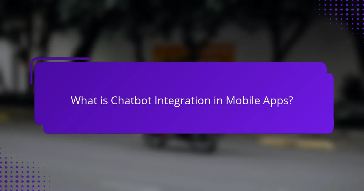What is Chatbot Integration in Mobile Apps?