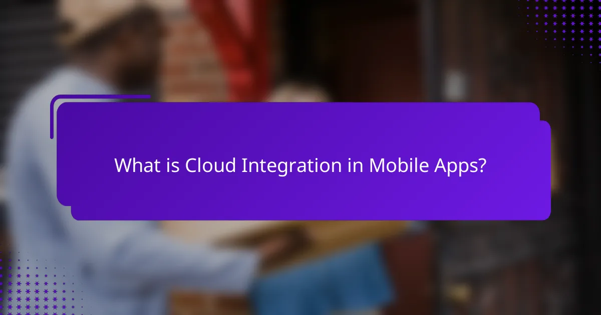 What is Cloud Integration in Mobile Apps?