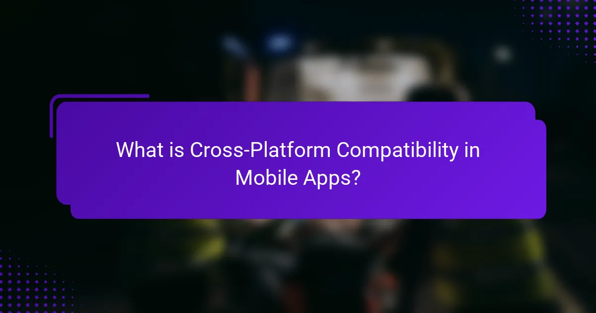 What is Cross-Platform Compatibility in Mobile Apps?