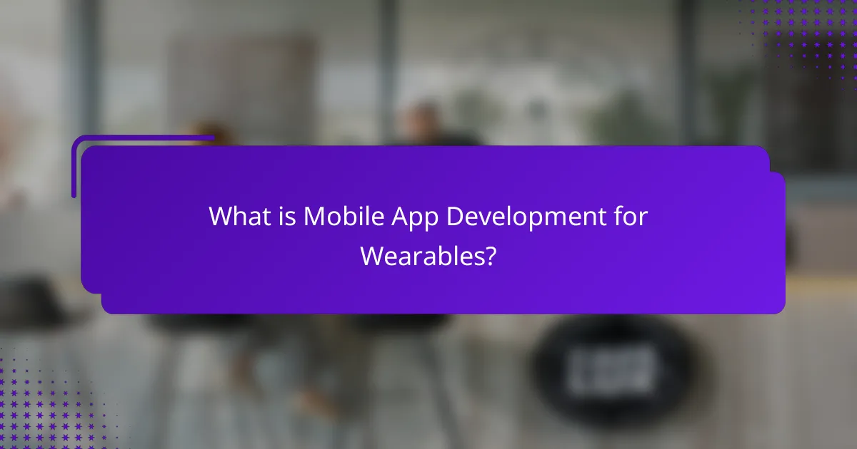 What is Mobile App Development for Wearables?
