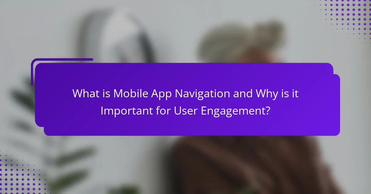 What is Mobile App Navigation and Why is it Important for User Engagement?