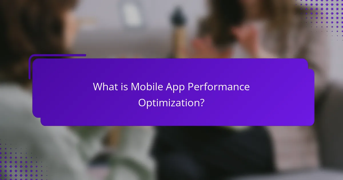 What is Mobile App Performance Optimization?