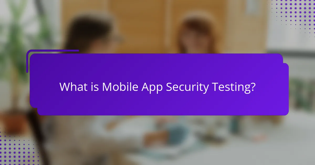 What is Mobile App Security Testing?