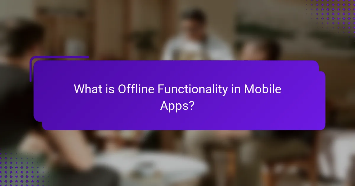 What is Offline Functionality in Mobile Apps?