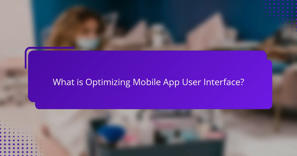 What is Optimizing Mobile App User Interface?
