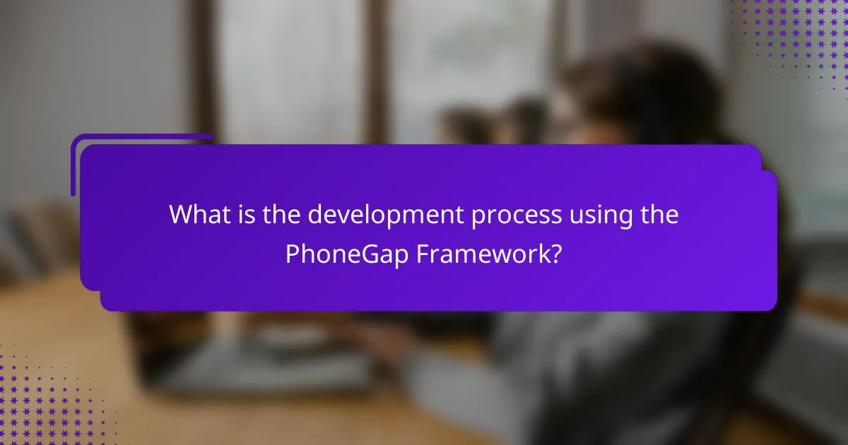 What is the development process using the PhoneGap Framework?