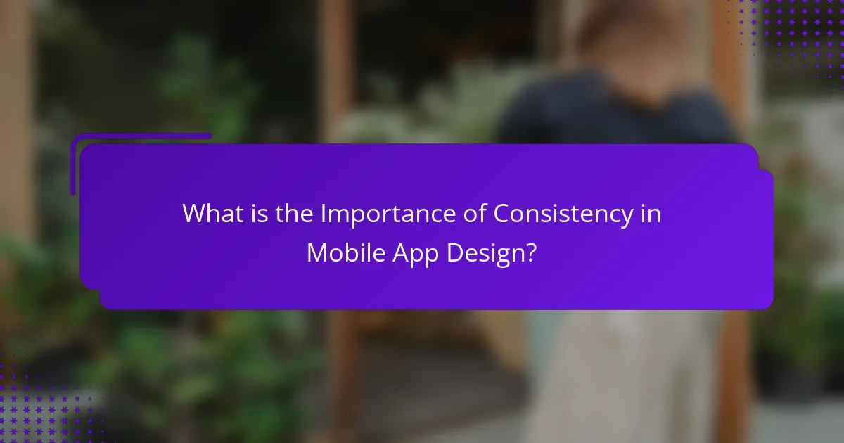 What is the Importance of Consistency in Mobile App Design?