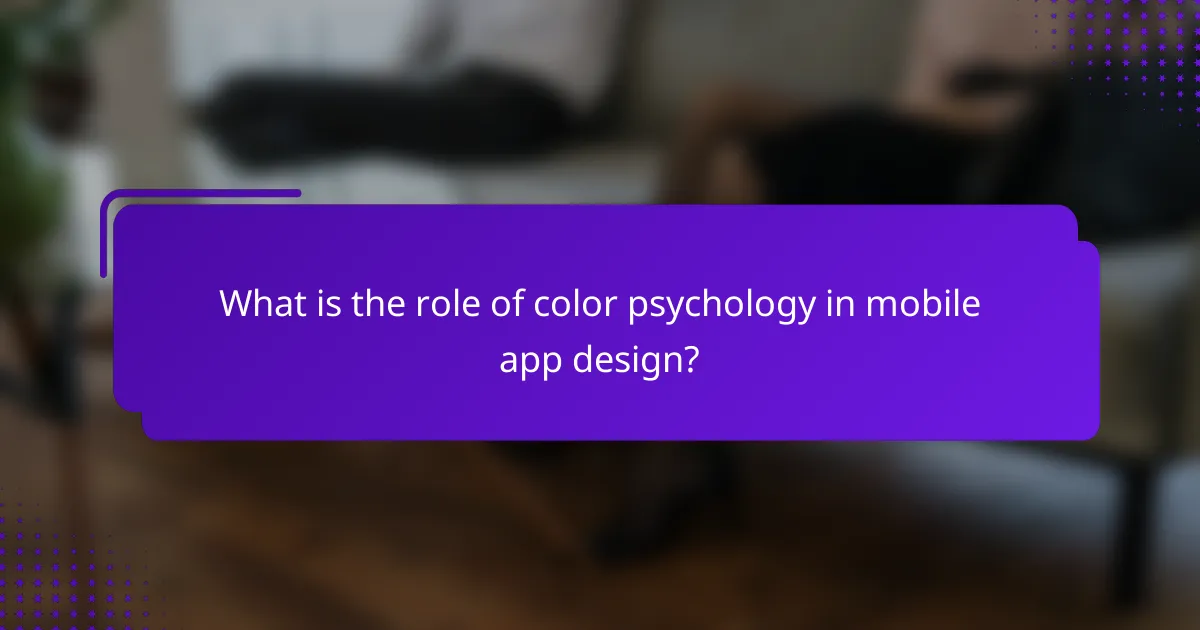 What is the role of color psychology in mobile app design?