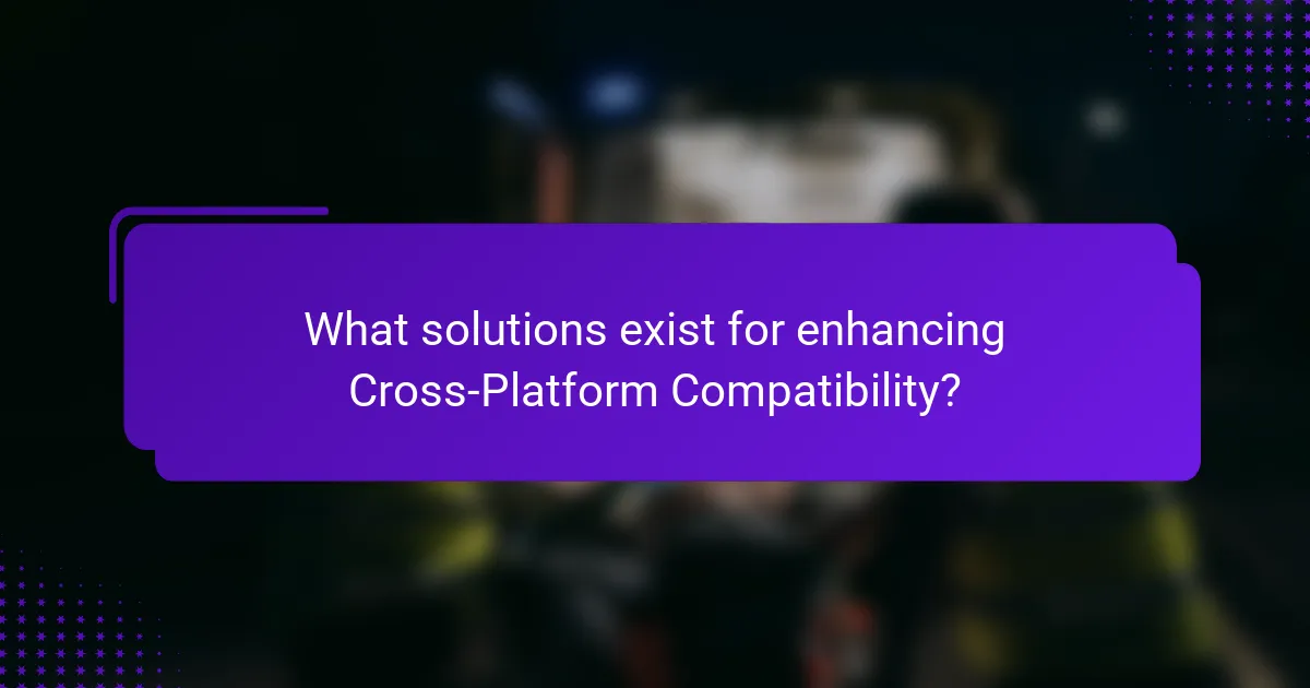 What solutions exist for enhancing Cross-Platform Compatibility?
