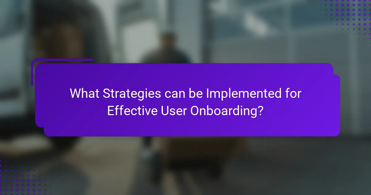 What Strategies can be Implemented for Effective User Onboarding?