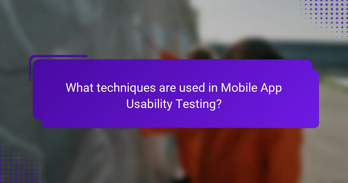 What techniques are used in Mobile App Usability Testing?