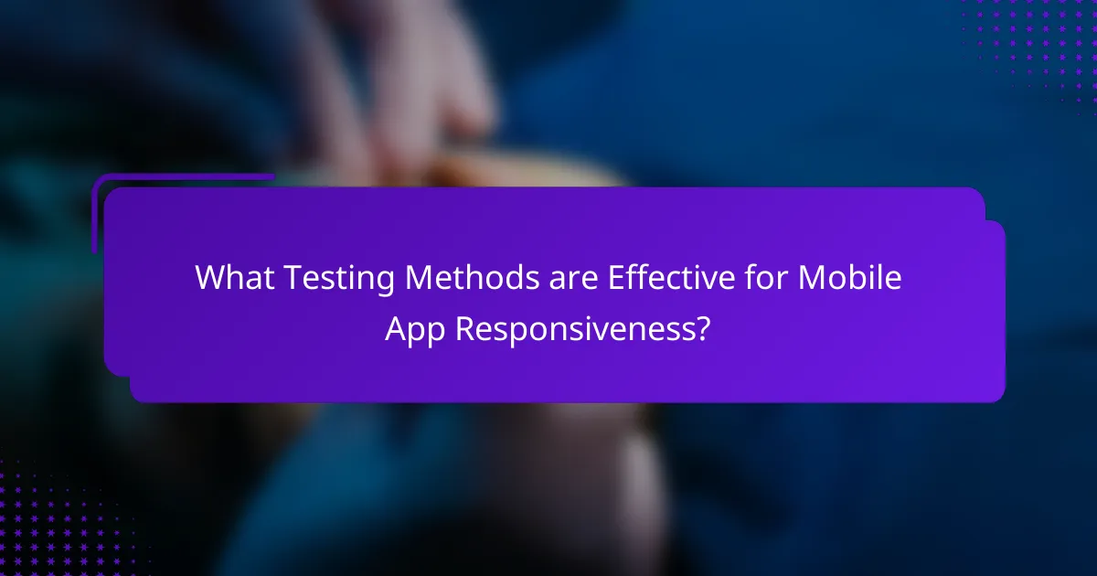 What Testing Methods are Effective for Mobile App Responsiveness?