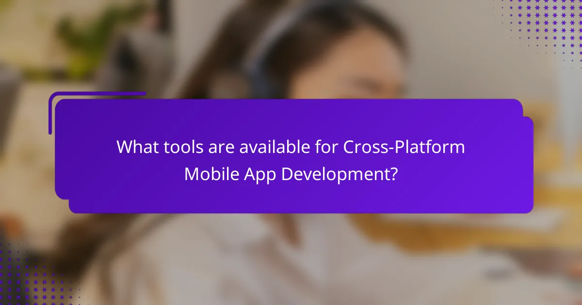 What tools are available for Cross-Platform Mobile App Development?