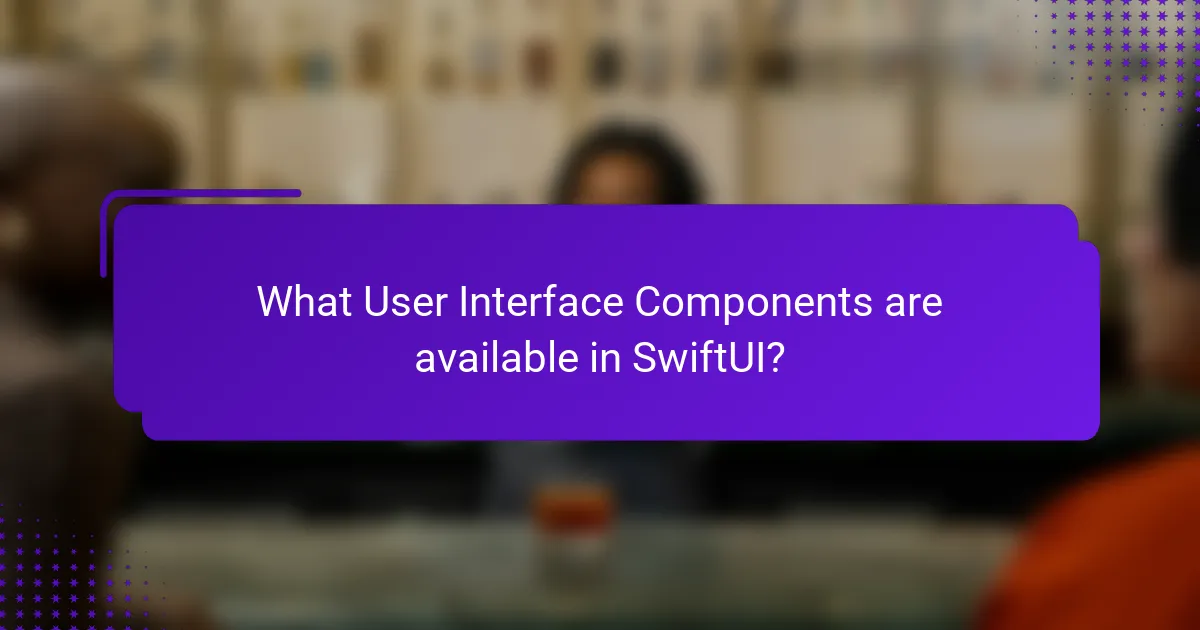 What User Interface Components are available in SwiftUI?